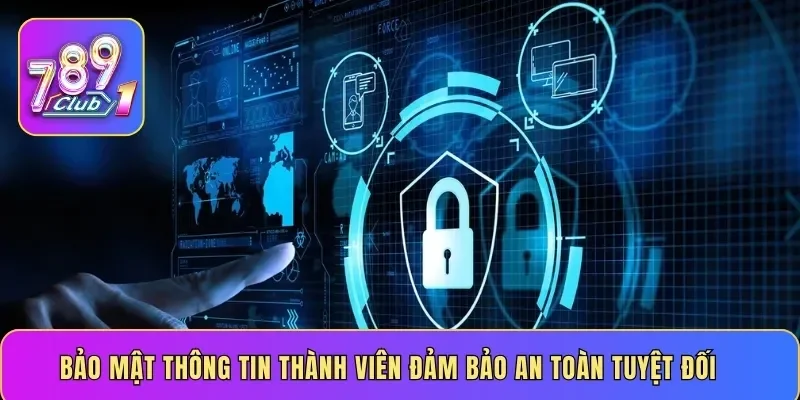 Bảo mật thông tin thành viên đảm bảo an toàn tuyệt đối