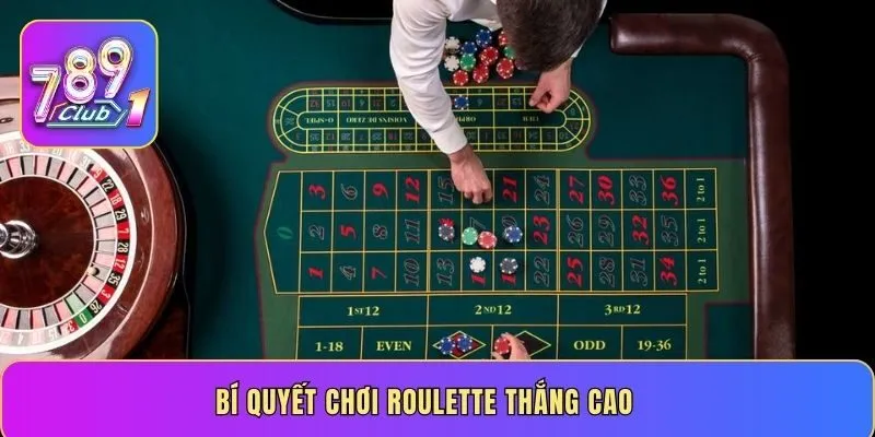 Bí quyết chơi Roulette thắng cao