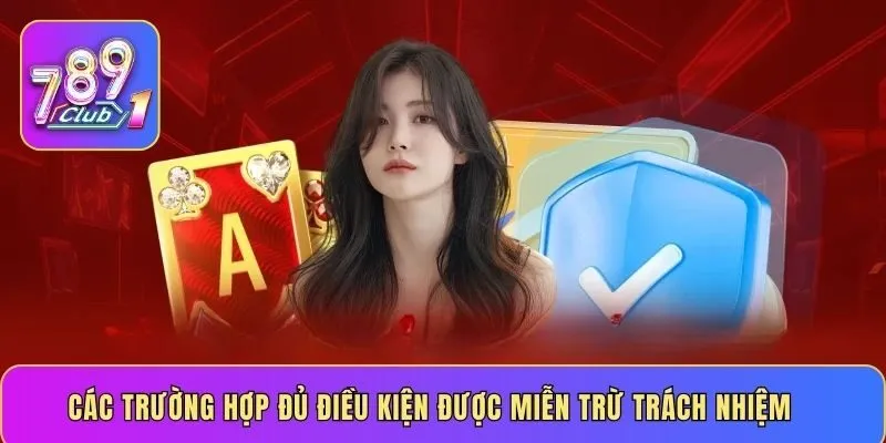 Các trường hợp đủ điều kiện được miễn trừ trách nhiệm