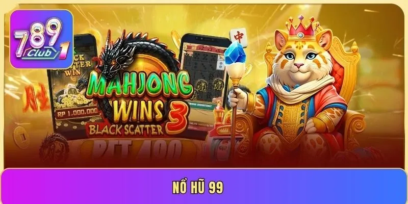 Nổ hũ 99 - Tổng hợp chiến thuật chơi luôn luôn thắng lớn
